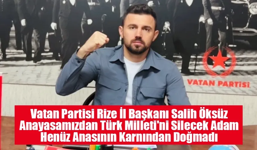 Vatan Partisi İl Başkanı Öksüz'den anayasa değişikliği eleştirisi