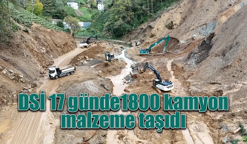 DSİ 17 günde1800 kamyon malzeme taşıdı