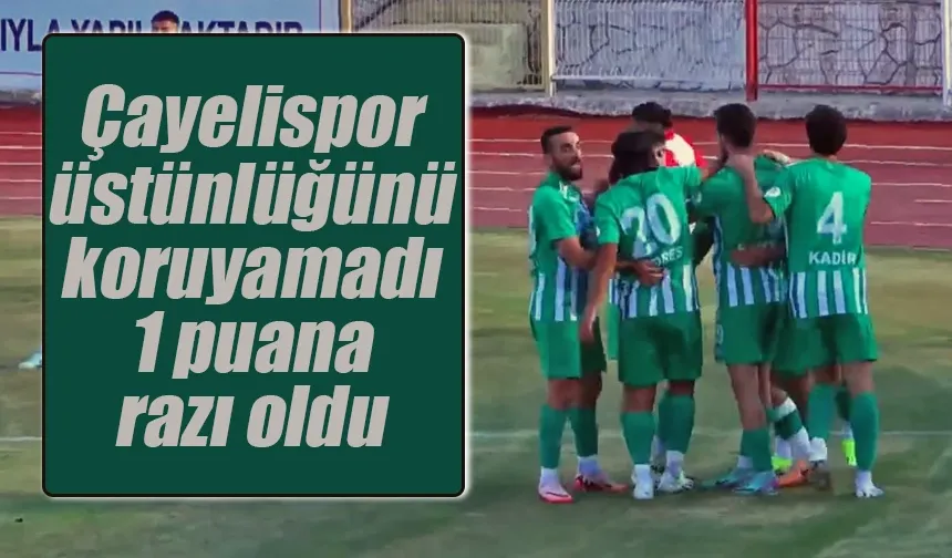 Çayelispor Nevşehir deplasmanında 1 puana razı oldu