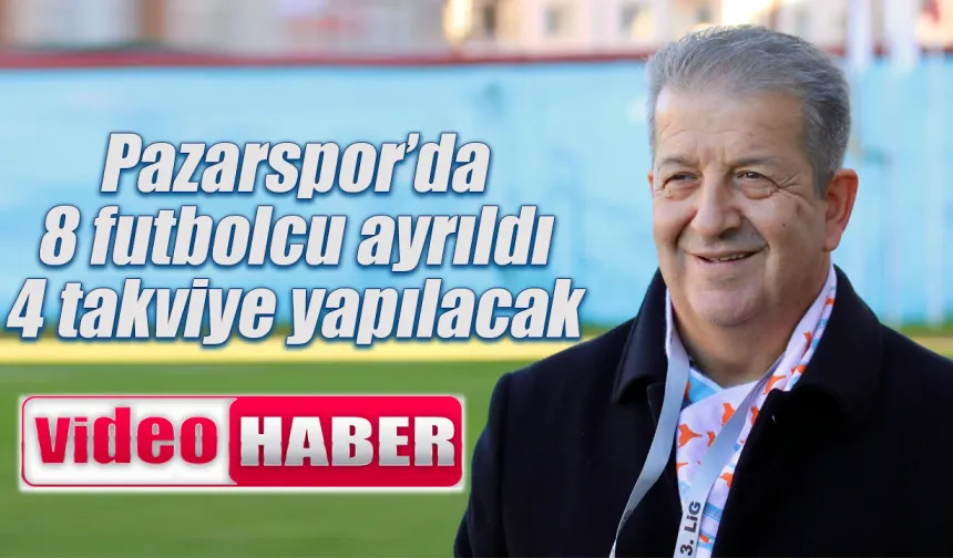 Pazarspor'da 8 futbolcu ile yollar ayrıldı 4 takviye