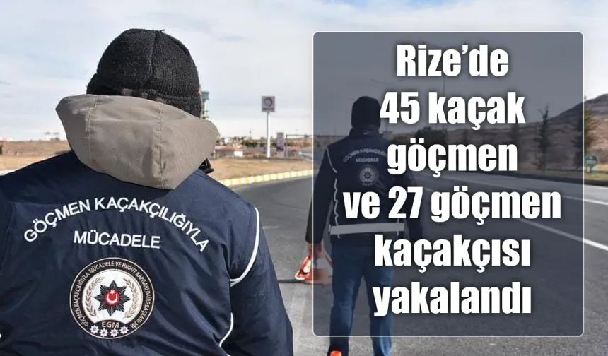 Rize'de insan kaçakçılığı operasyonu