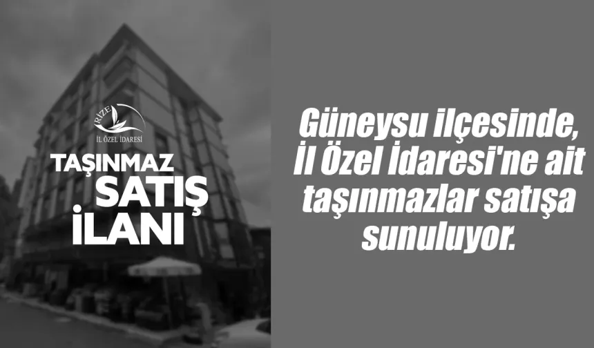 Rize İl Özel İdaresinden Güneysu'da taşınmaz satışı