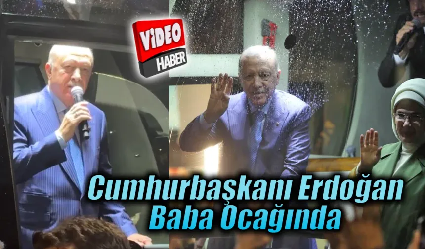 Cumhurbaşkanı Erdoğan,baba ocağında
