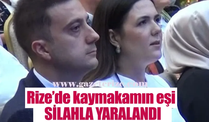 Rize'de kaymakamın eşi silahla yaralandı