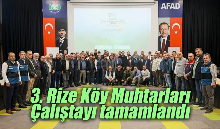 3. Rize Köy Muhtarları Çalıştayı Tamamlandı