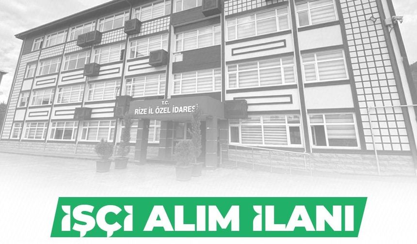 Rize İl Özel İdaresi işçi alacak