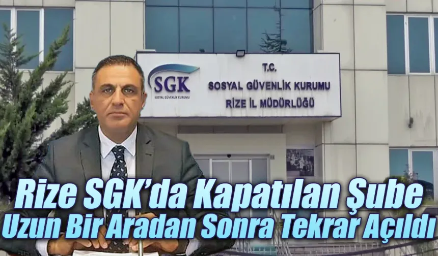 Rize SGK'da o şube tekrar aktif oldu.
