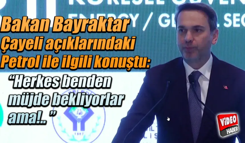 Bakan Bayraktar Çayeli açıklarındaki petrolla ilgili konuştu