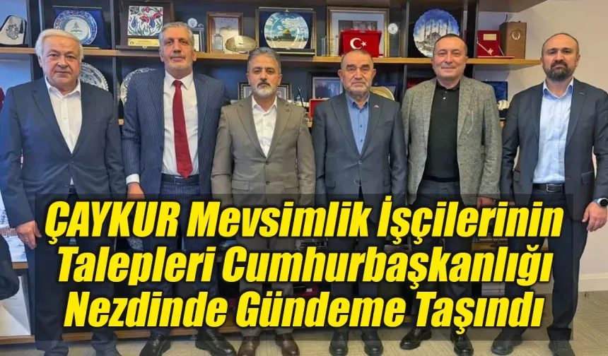 ÇAYKUR Mevsimlik İşçilerinin Talepleri Cumhurbaşkanlığı Gündeminde