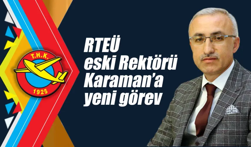 RTEÜ eski Rektörü Karaman'a yeni görev