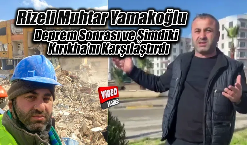 Rizeli Muhtar Yeni Kırıkhan'ı görünce gözlerine inanamadı