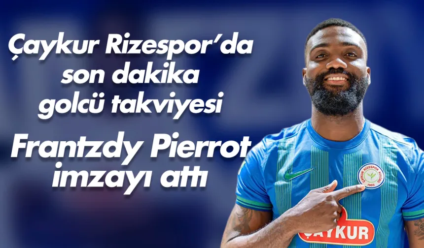 Çaykur Rizespor, Frantzdy Pierrot'u kadrosuna kattı