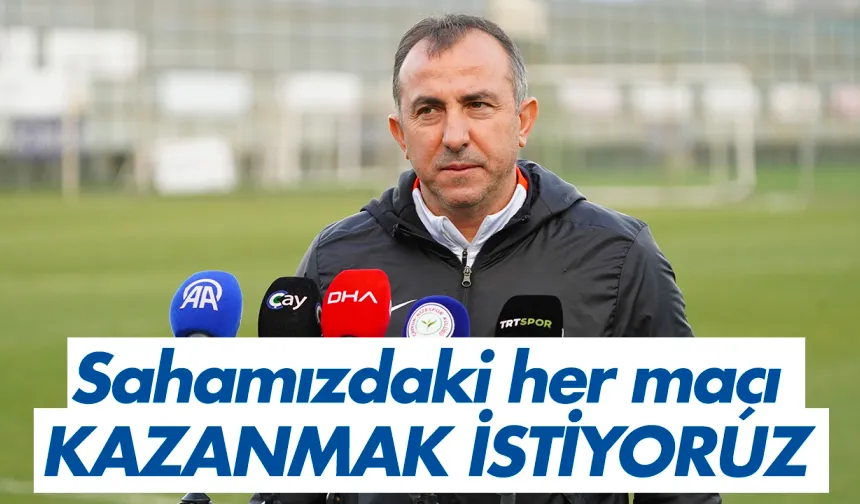 Recep Uçar: 'Sahamızdaki her maçı kazanmak istiyoruz"