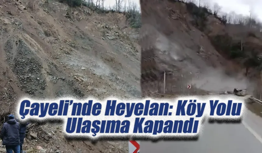 Çayeli’nde Heyelan: Köy Yolu Ulaşıma Kapandı