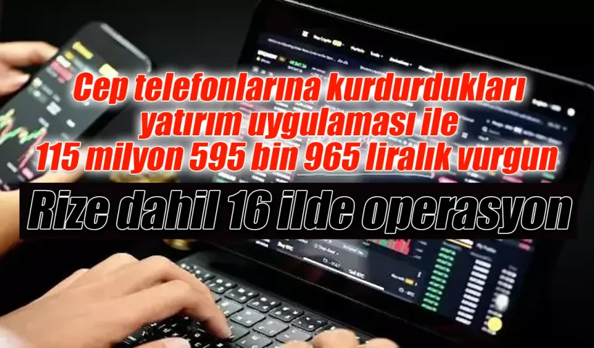 Yatırım uygulaması ile dolandırıcılık çetesi içinde Rize'de var