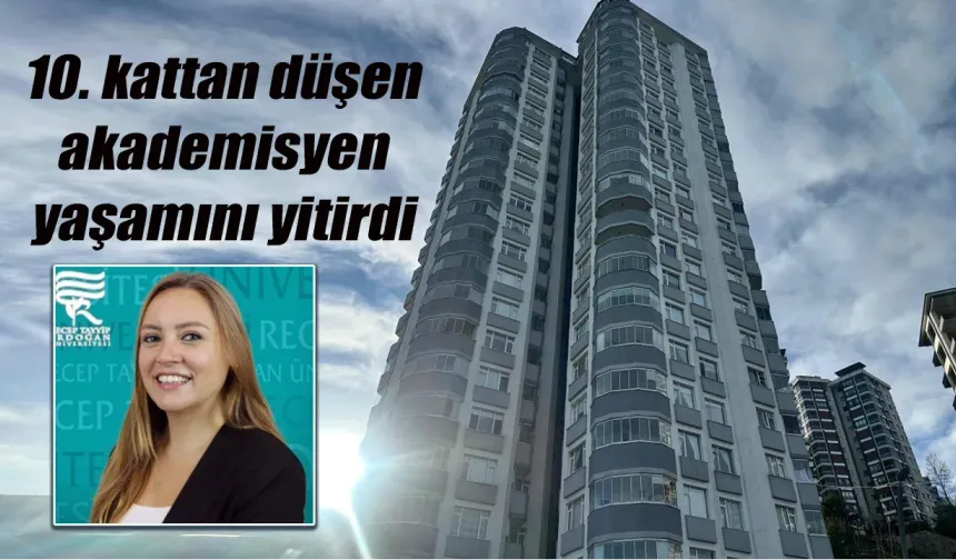 Rize'de binanın 10. katından düşen Gülçin Bilgin Turna hayatını kaybetti