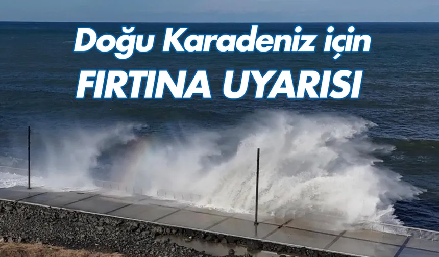 Meteorolojiden son dakika uyarısı Doğu Karadeniz'de fırtına uyarısı