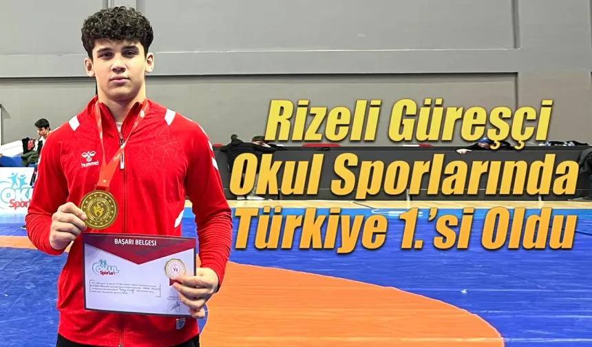 Rizeli Güreşçi Okul Sporlarında Türkiye 1.’si Oldu