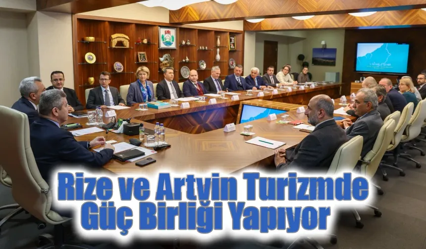 Rize ve Artvin Turizmde Güç Birliği Yapıyor