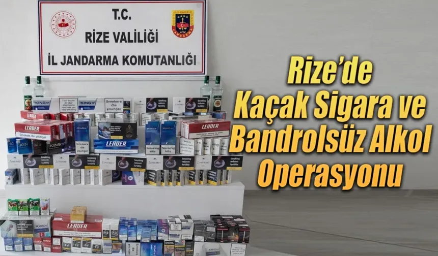 Rize’de Kaçak Sigara ve Bandrolsüz Alkol Operasyonu