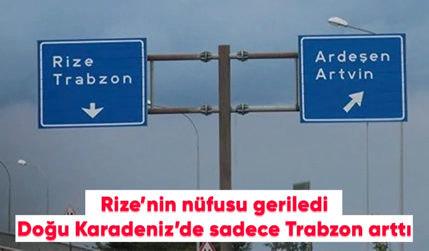 Rize’nin Nüfusu Geriledi, Doğu Karadeniz’de Sadece Trabzon Arttı