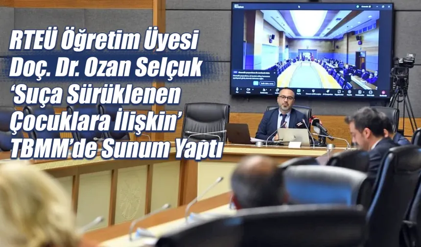 RTEÜ Öğretim Üyesi Doç. Dr. Ozan Selçuk TBMM’de Sunum Yaptı