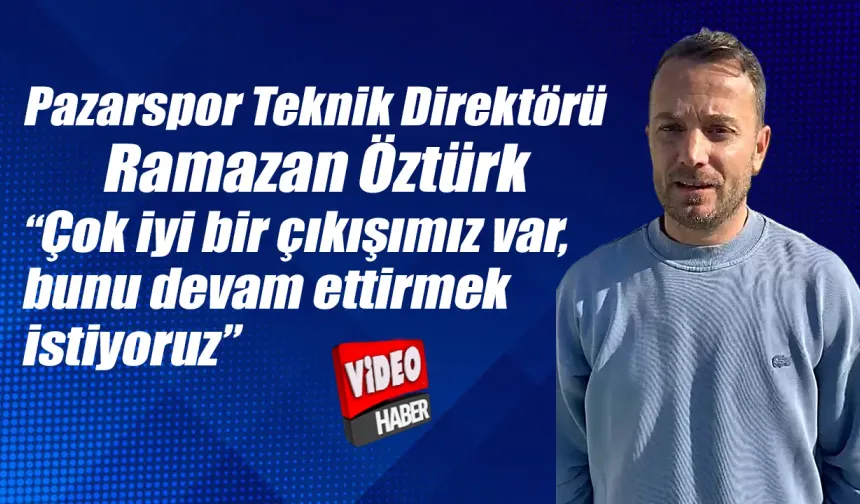 Ramazan Öztürk: Çıkışımızı sürdürmek istiyoruz