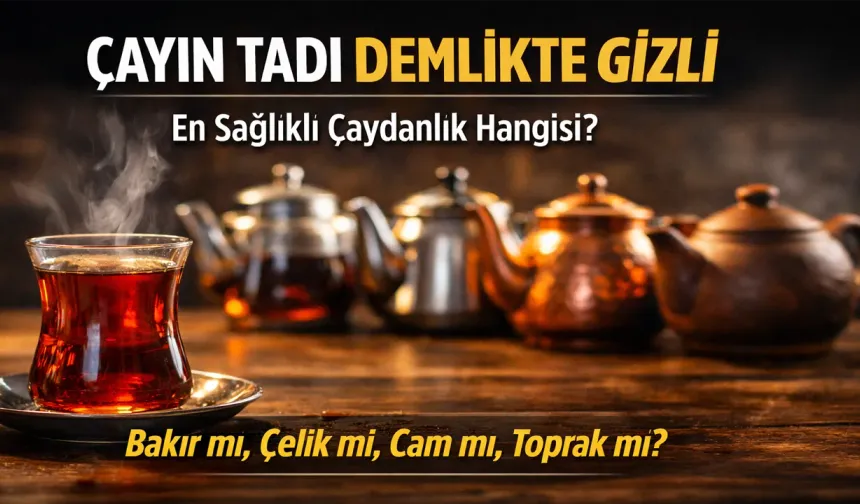 Çayın Tadı Demlikte Gizli, En Sağlıklı Çaydanlık Hangisi?