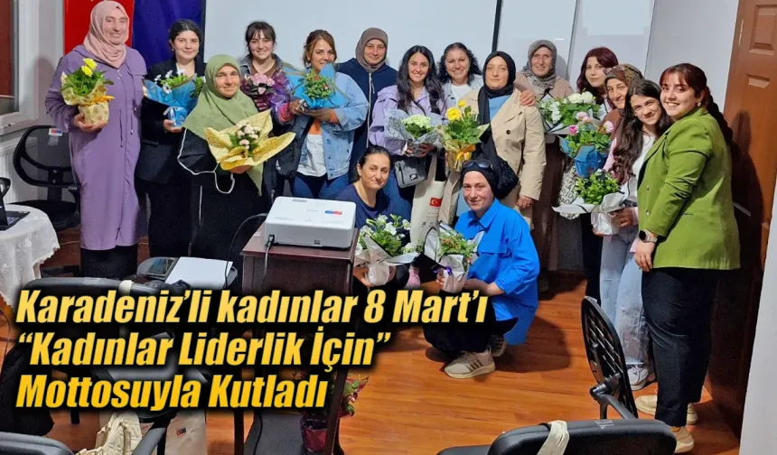 Karadeniz’de 210 Kadın 8 Mart’ta Bir Araya Geldi