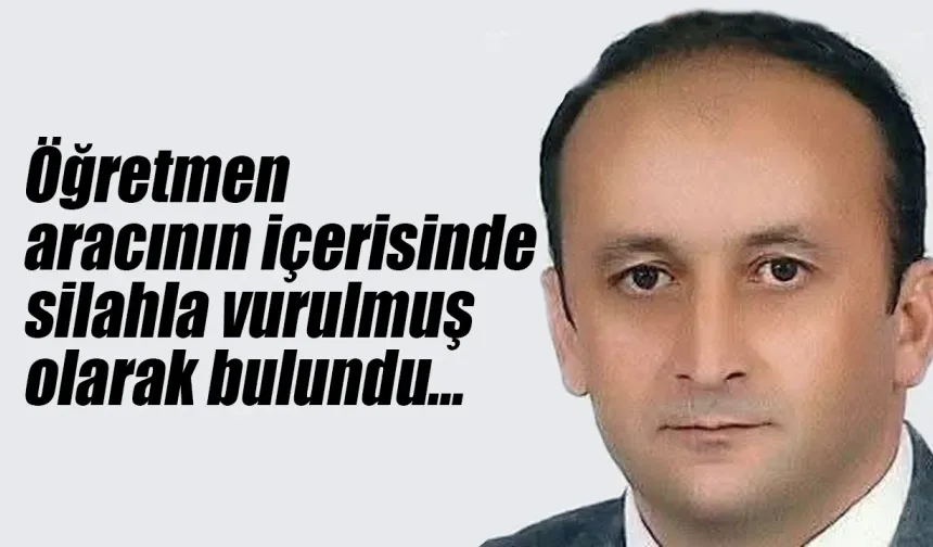 Öğretmen araç içinde ölü bulundu