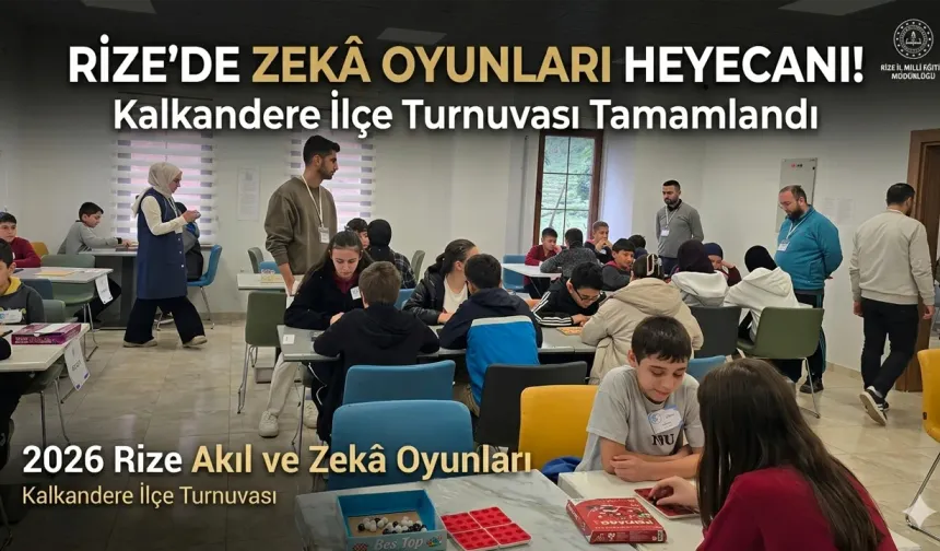 2026 Rize Akıl ve Zekâ Oyunları Kalkandere Turnuvası Sonuçlandı