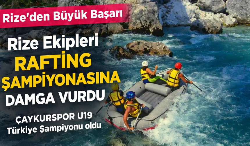 Rize Ekipleri Rafting Şampiyonasına Damga Vurdu