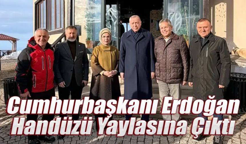 Cumhurbaşkanı Erdoğan Handüzü Yaylası'ndaydı