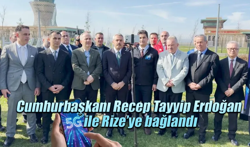 Cumhurbaşkanı Recep Tayyip Erdoğan 5G ile Rize'ye bağlandı