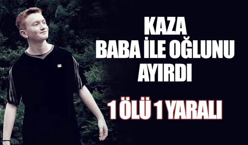 Of'taki kaza baba ile oğlunu ayırdı: 1 ölü, 1 yaralı