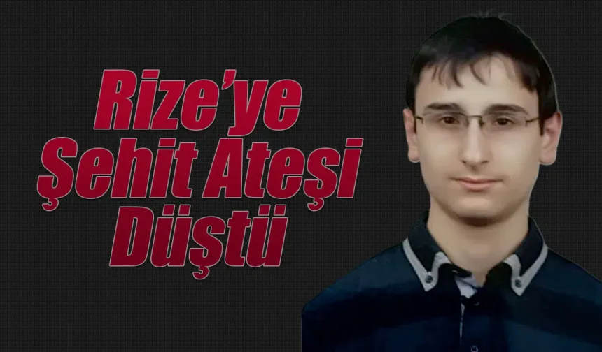 Rize'ye şehit ateşi düştü,