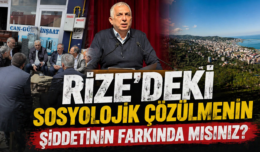 Rize’deki sosyolojik çözülmenin şiddetinin farkında mısınız?