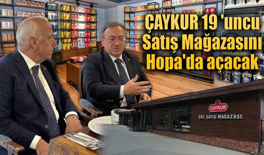 ÇAYKUR 19 'uncu satış mağazasını Hopa'ya açacak