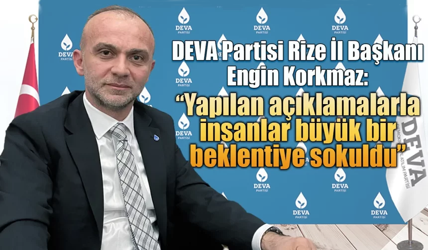 Korkmaz: "açıklamalarla insanlar büyük beklentiye sokuldu"