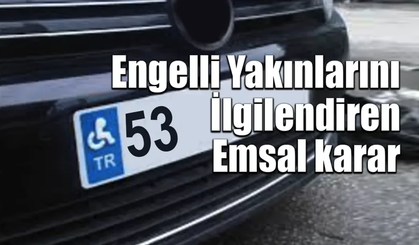 Türkiye'de engelli yakınlarını ilgilendiren emsal karar