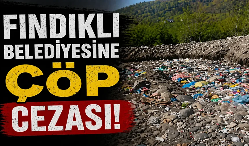Fındıklı Belediyesi’ne Çevre Cezası
