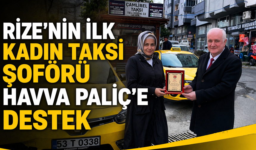 Rize’nin İlk Kadın Taksi Şoförü Havva Paliç'e destek