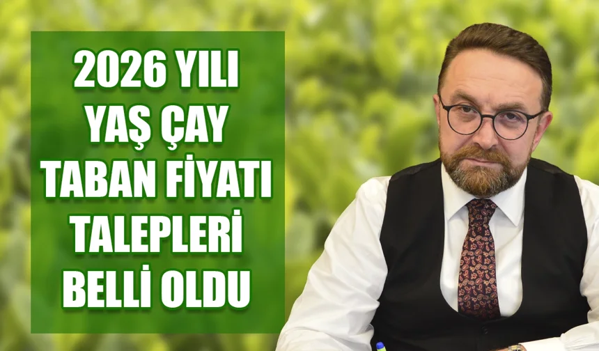 Mehmet Erdoğan yaş çay taban fiyatının 34-35 TL olması gerektiğini söyledi.