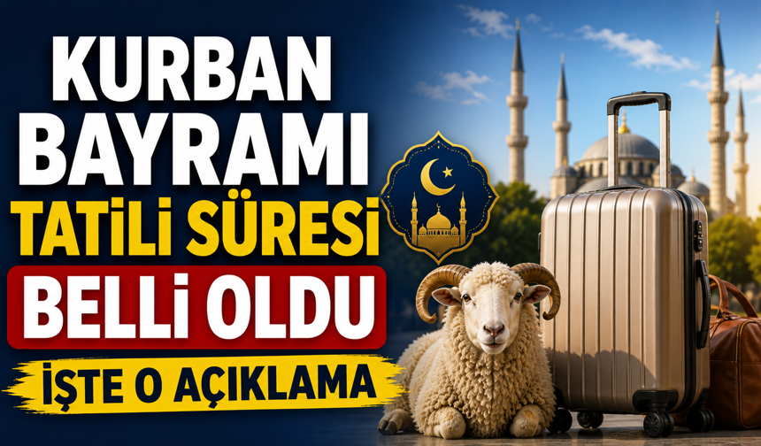 Kurban Bayramı tatili süresi açıklandı