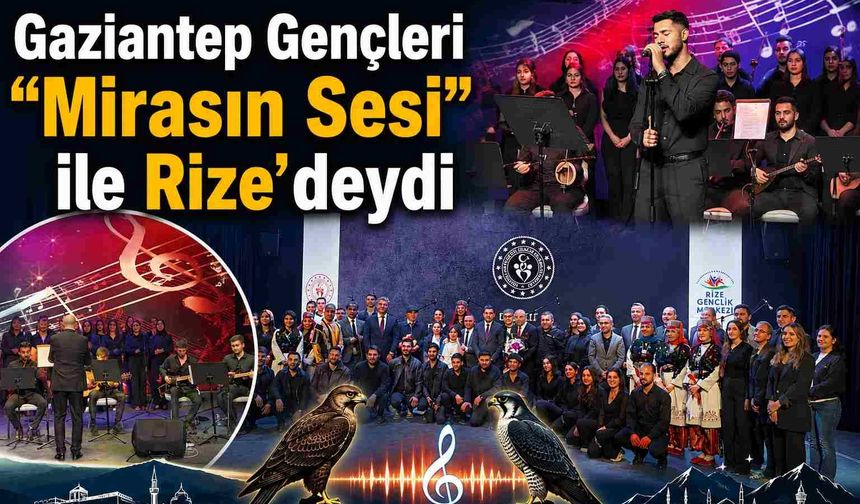 Gaziantep Gençleri “Mirasın Sesi” ile Rize’deydi