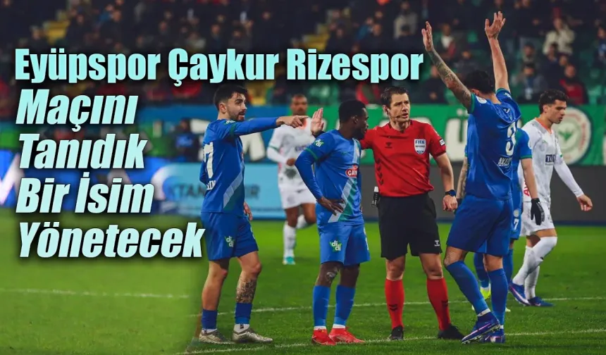 Eyüpspor - Çaykur Rizespor maçının hakemi açıklandı