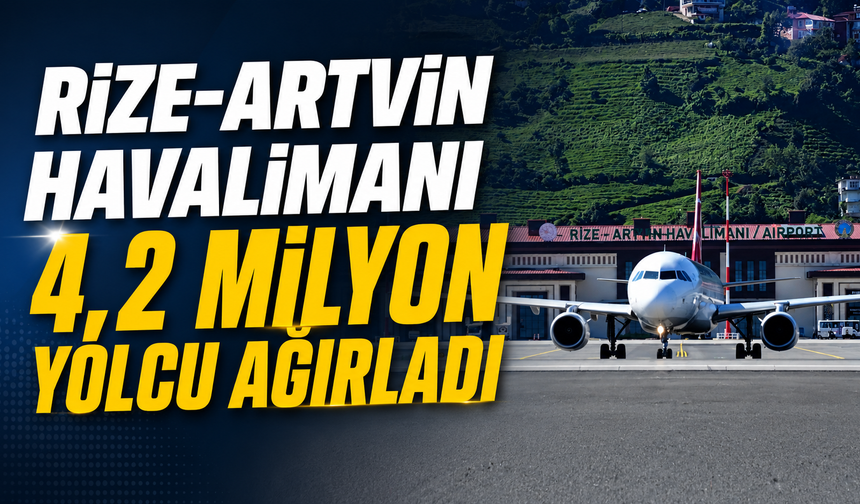 Rize-Artvin Havalimanı’nda Tarihi Hareketlilik! Yolcu Sayısı Katlandı