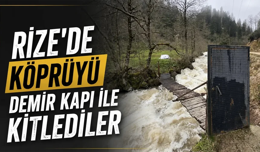 Rize'de köprüyü demir kapı ile kitlediler