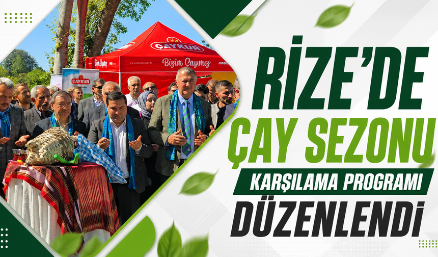 Rize’de 2026 yılı çay sezonu coşkuyla karşılandı