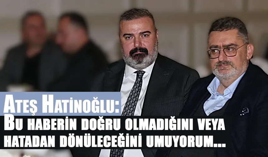 Bu haberin doğru olmadığını veya hatadan dönüleceğini umuyorum